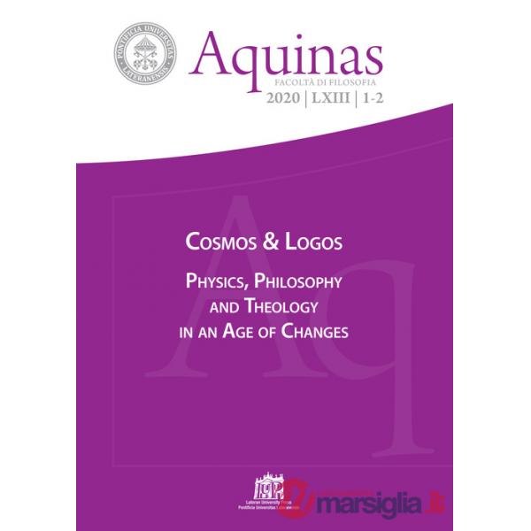 Aquinas. Rivista internazionale di filosofia (2020). Vol. 1-2: Cosmos & Logos. Physics, philosophy and theology in an age of cha