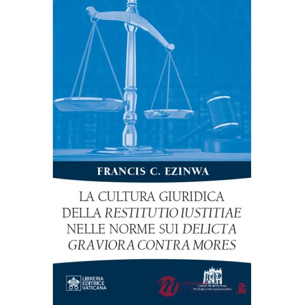 Cultura giuridica della restitutio iustitiae nelle norme sui delicta graviora contra mores (La)