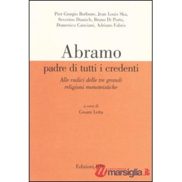 Abramo padre di tutti i credenti. Alle radici delle tre grandi religioni monoteistiche. Atti delle conferenze (Pisa, 13 gennaio-