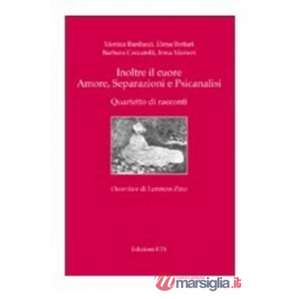 Inoltre il cuore. Amore, separazioni e psicanalisi. Quartetto di racconti