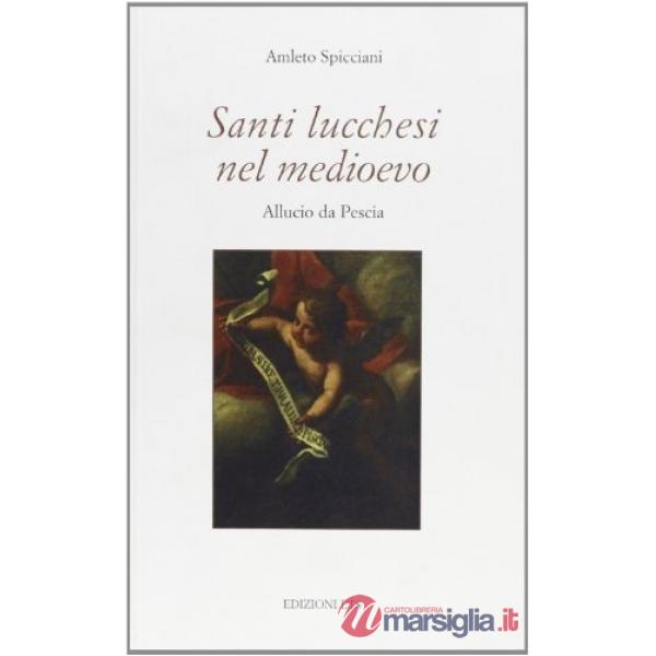 Santi lucchesi nel medioevo. Allucio da Pescia