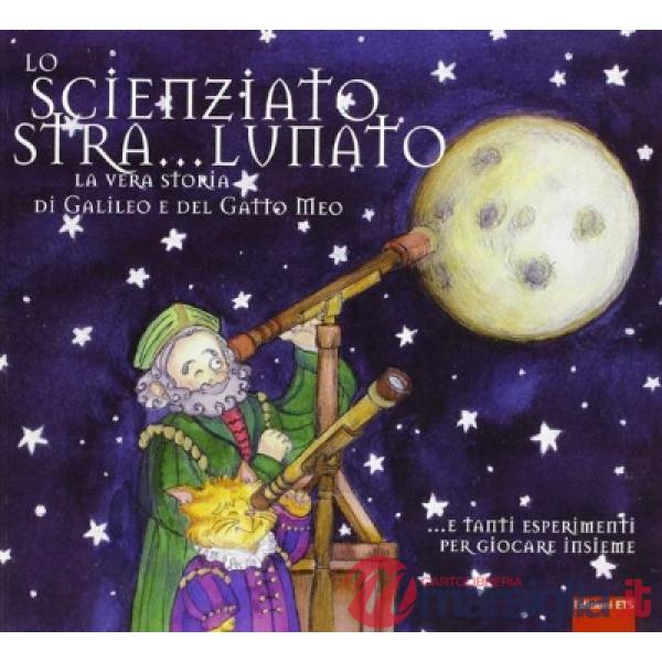 Scienziato stra...lunato. La vera storia di Galileo e del gatto Meo (Lo)