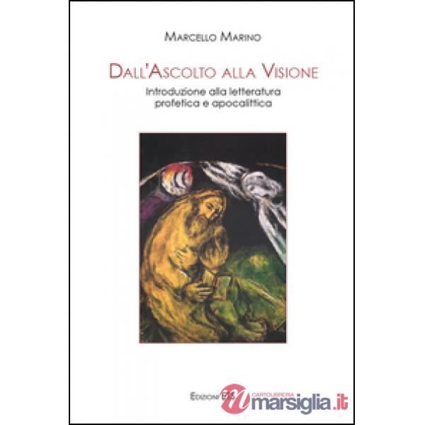 Dall'ascolto alla visione. Introduzione alla letteratura profetica e apocalittica