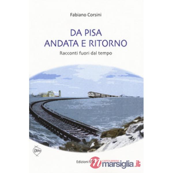 Da Pisa andata e ritorno. racconti fuori dal tempo
