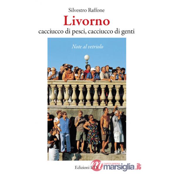 Livorno. Cacciucco di pesci, cacciucco di genti. Note al vetriolo
