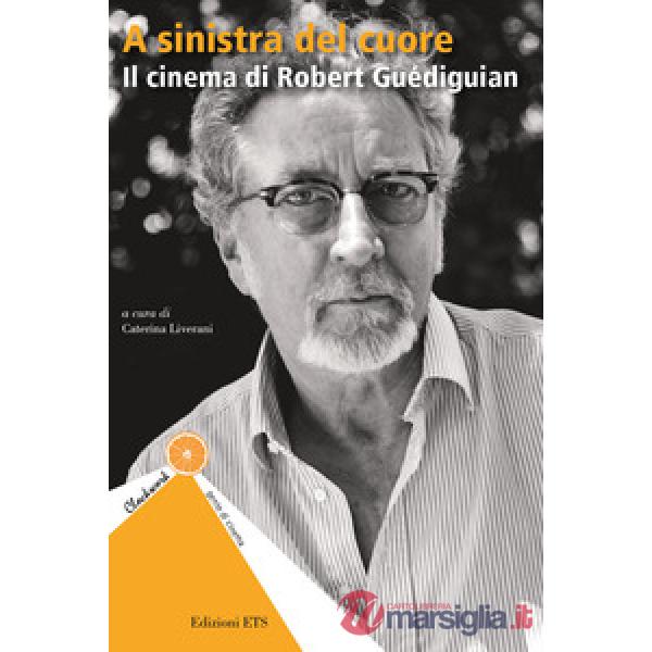 A sinistra del cuore. Il cinema di Robert Guediguian