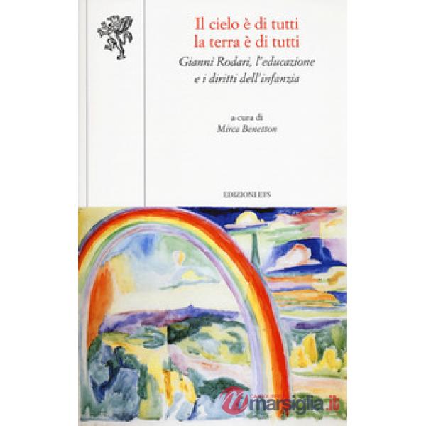 Cielo è di tutti la terra è di tutti. Gianni Rodari, l'educazione e i diritti dell'infanzia (Il)