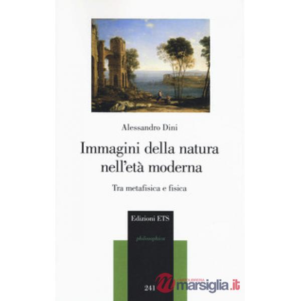 Immagini della natura nell'età moderna. Tra metafisica e fisica