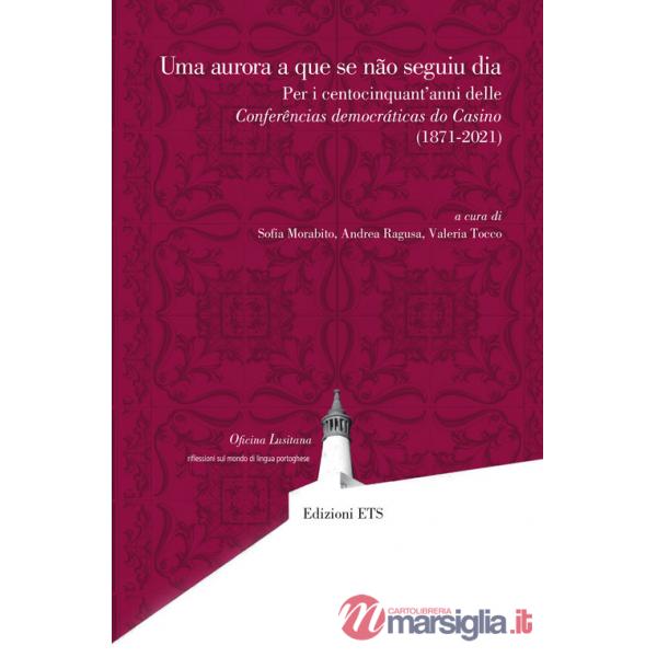 Aurora a que se não seguiu dia. Per i centocinquant'anni delle Conferências democráticas do Casino (1871-2021) (Uma)