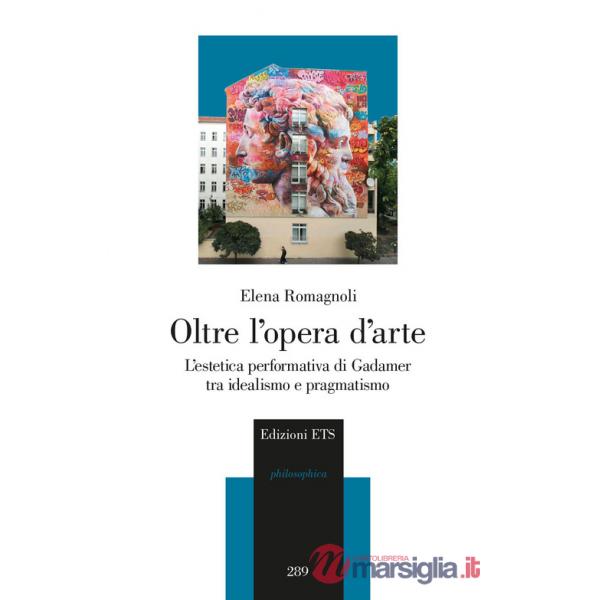 Oltre l'opera d'arte. L'estetica performativa di Gadamer tra idealismo e pragmatismo