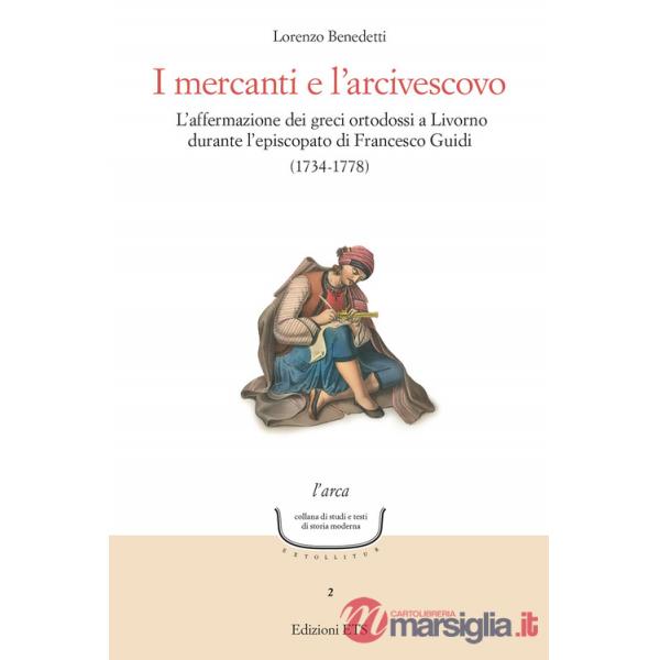 Mercanti e l'arcivescovo. L'affermazione dei greci ortodossi a Livorno durante l'episcopato di Francesco Guidi (1734-1778) (I)