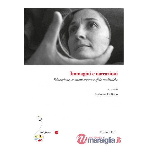 Immagini e narrazioni. Educazione, comunicazione e sfide mediatiche