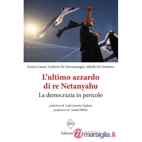 Ultimo azzardo di re Netanyahu. La democrazia in in pericolo (L')