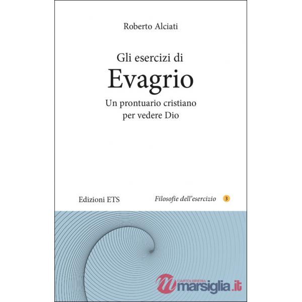 Esercizi di Evagrio. Un prontuario cristiano per vedere Dio (Gli)