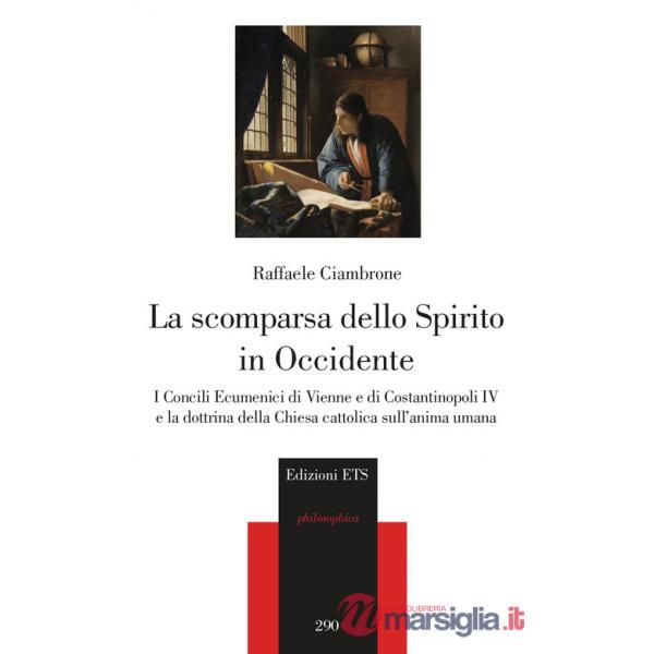 Scomparsa dello spirito in Occidente. I Concili Ecumenici di Vienne e di Costantinopoli IV e la dottrina della Chiesa cattolica 