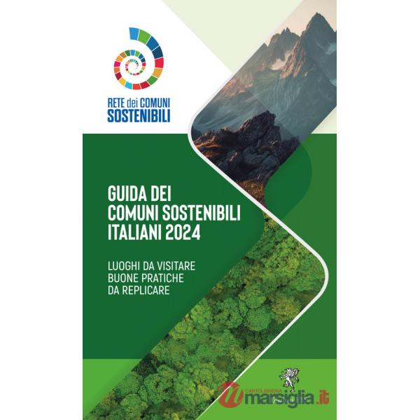 Guida ai comuni sostenibili italiani 2024. Luoghi da visitare. Buone pratiche da replicare