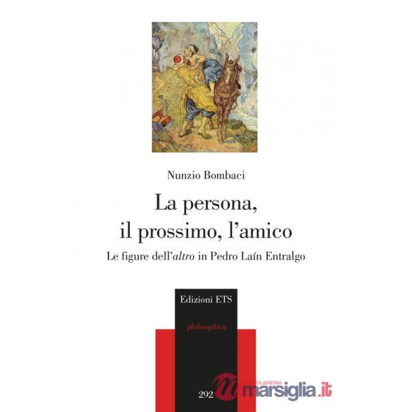 Persona, il prossimo, l'amico. Le figure dell'«altro» in Pedro Laín Entralgo (La)
