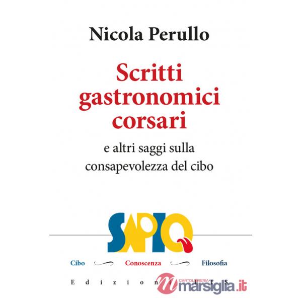 Scritti gastronomici-corsari e altri saggi sulla consapevolezza del cibo