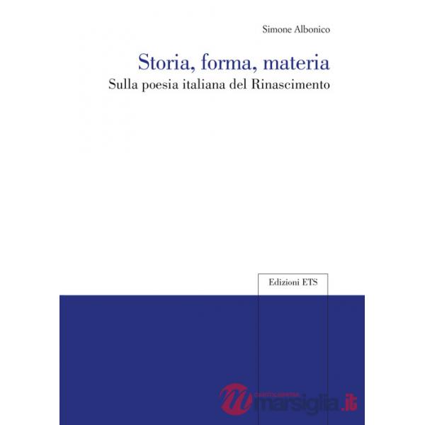 Storia, forma, materia. Sulla poesia italiana del Rinascimento