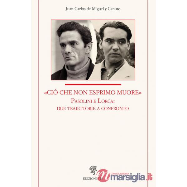 «Ciò che non esprimo muore» Pasolini e Lorca: due traiettorie a confronto