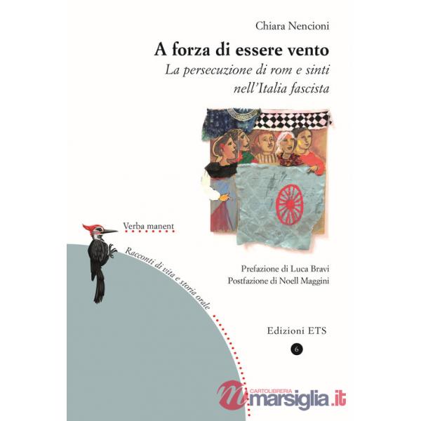 A forza di essere vento. La persecuzione di rom e sinti nell'Italia fascista