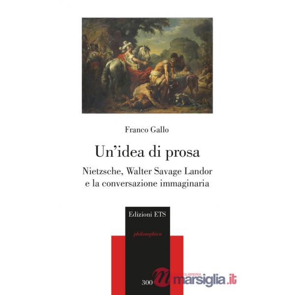Idea di prosa. Nietzsche, Walter Savage Landor e la conversazione immaginaria (Un)