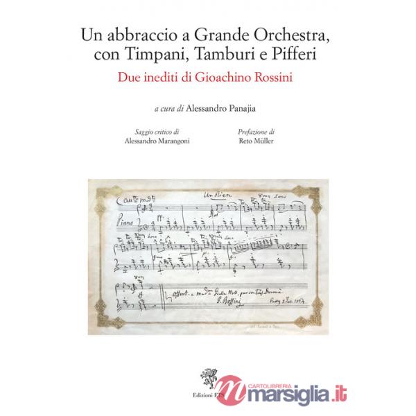 Abbraccio a grande orchestra, con timpani, tamburi e pifferi. Due inediti di Gioacchino Rossini (Un)