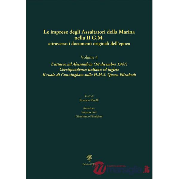 Imprese degli assaltatori della Marina nella II G.M. attraverso i documenti originali dell'epoca (Le). Vol. 4: L' attacco ad Ale