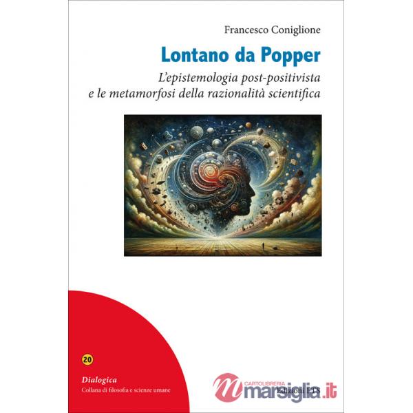 Lontano da Popper. L'epistemologia post-positivista e le metamorfosi della razionalità scientifica