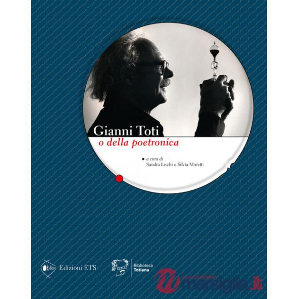 Gianni Toti o della poetronica. Ediz. illustrata