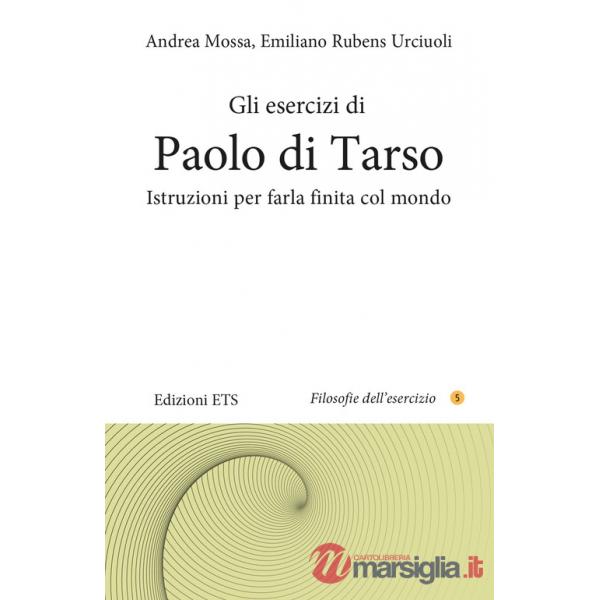 Esercizi di Paolo di Tarso. Istruzioni per farla finita col mondo (Gli)