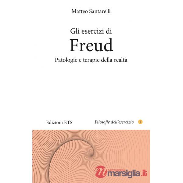 Esercizi di Freud. Patologie e terapie della realtà (Gli)