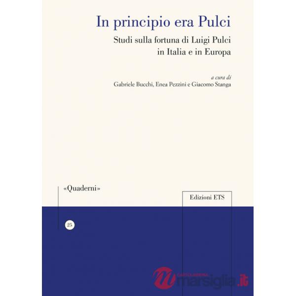In principio era Pulci. Studi sulla fortuna di Luigi Pulci in Italia e in Europa