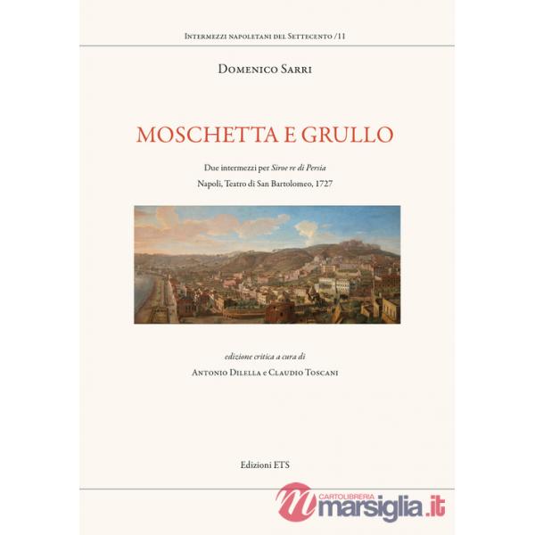 Moschetta e Grullo. Due intermezzi per Siroe re di Persia. Napoli, Teatro di San Bartolomeo, 1727. Ediz. critica
