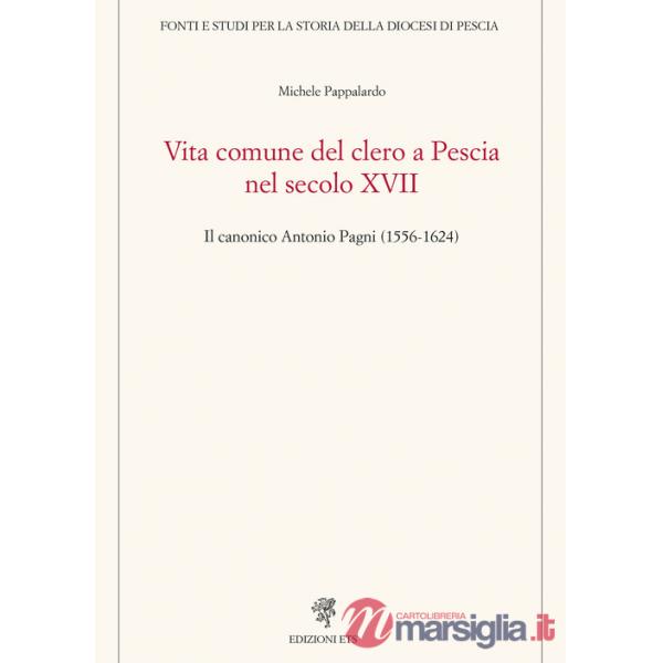 Vita comune del clero a Pescia nel secolo XVII. Il canonico Antonio Pagni (1556-1624)