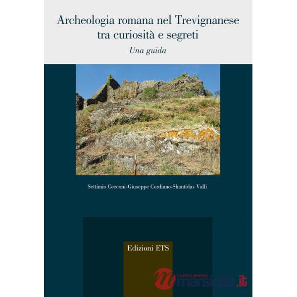 Archeologia romana nel trevignanese tra curiosità e segreti. Una guida