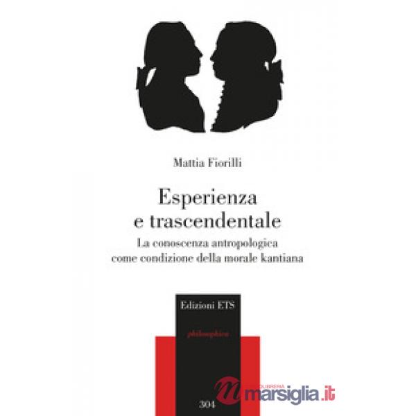 Esperienza e trascendentale. La conoscenza antropologica come condizione della morale kantiana