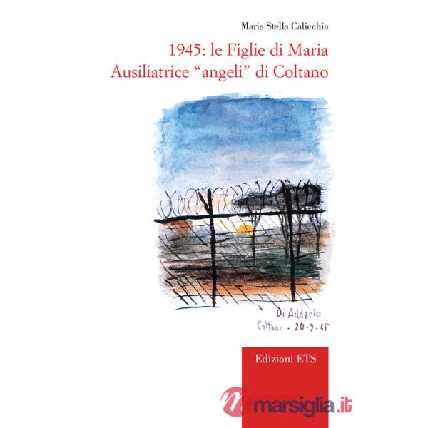 1945. Le Figlie di Maria Ausiliatrice «angeli» di Coltano