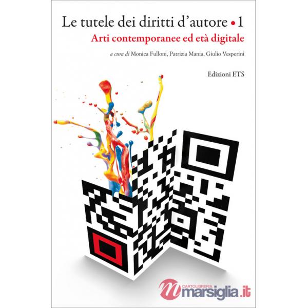 Tutele dei diritti d'autore (Le). Vol. 1: Arti contemporanee ed età digitale