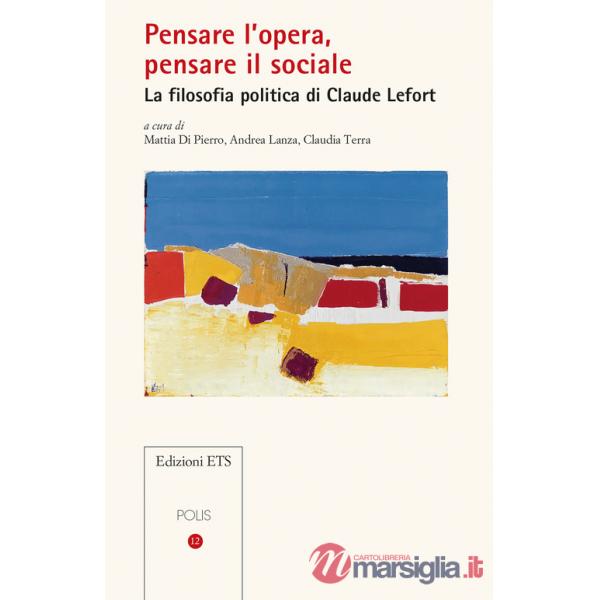 Pensare l'opera, pensare il sociale. La filosofia politica di Claude Lefort