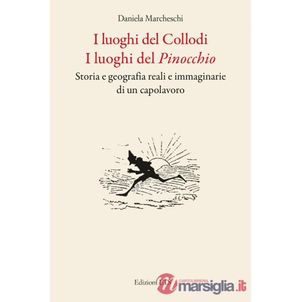 Luoghi del Collodi. I luoghi del Pinocchio. Storia e geografia reali e immaginarie di un capolavoro (I)