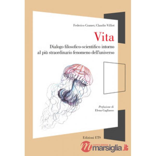 Vita. Dialogo filosofico-scientifico intorno al più straordinario fenomeno dell'universo