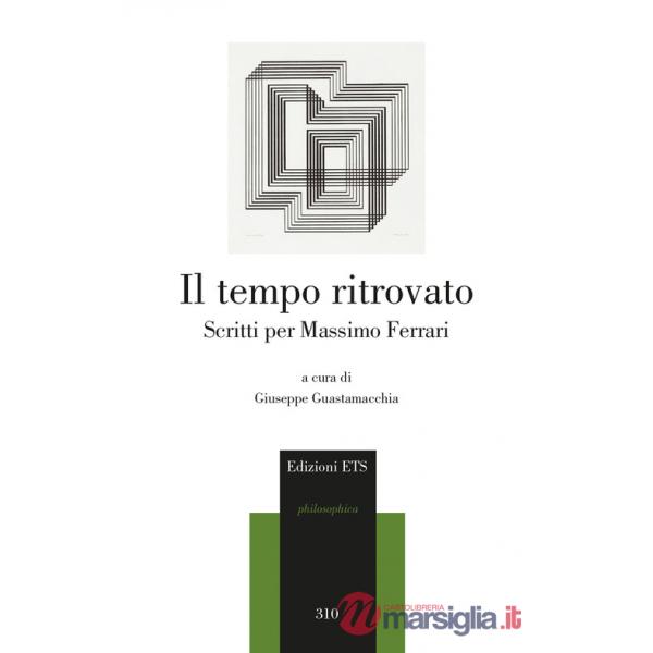 Tempo ritrovato. Scritti per Massimo Ferrari (Il)