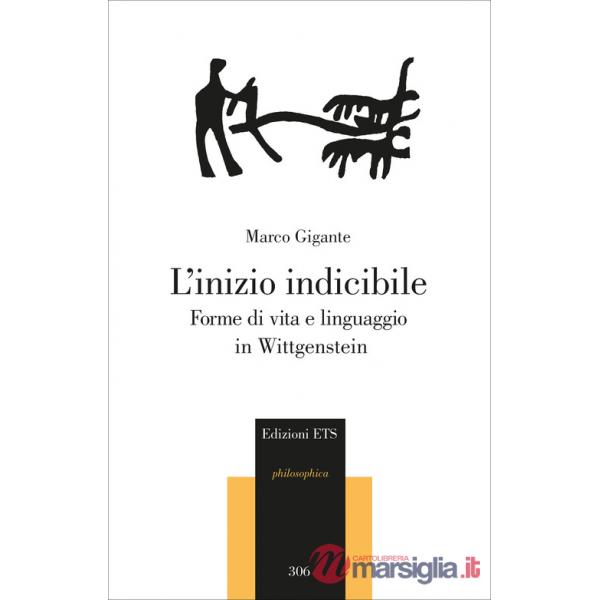 Inizio indicibile. Forme di vita e linguaggio in Wittgenstein (L')