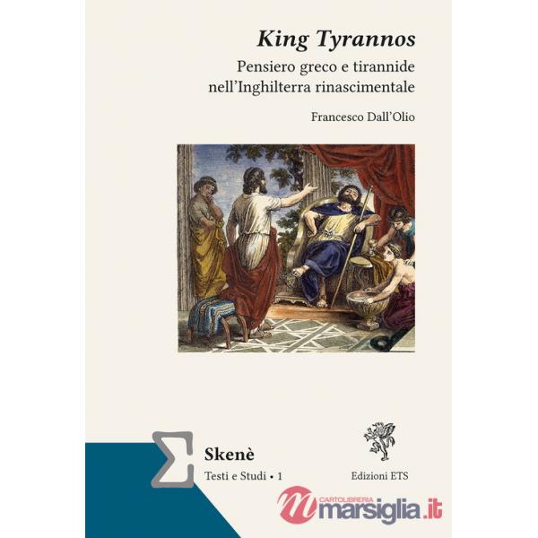 King Tyrannos. Pensiero greco e tirannide nell'Inghilterra rinascimentale