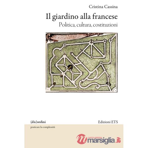 Giardino alla francese. Politica, cultura, costituzioni (Il)