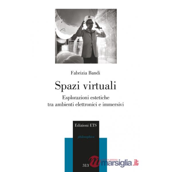 Spazi virtuali. Esplorazioni estetiche tra ambienti elettronici e immersivi