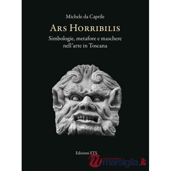 Ars horribilis. Simbologie, metafore e maschere nell'arte in Toscana