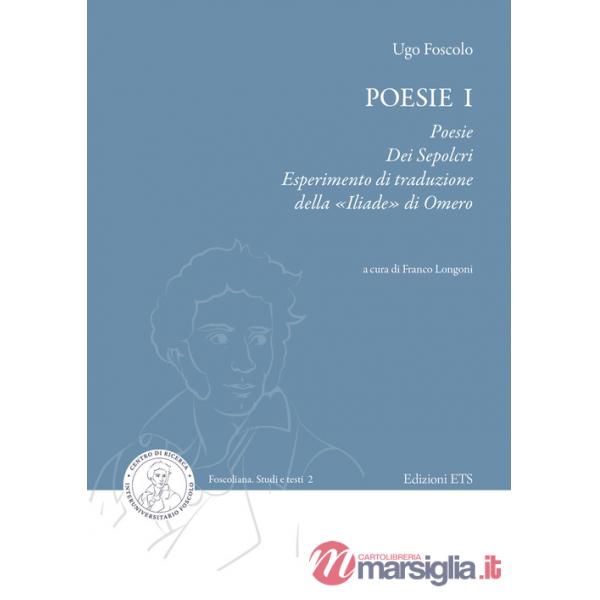 Poesie. Vol. 1: Poesie, Dei sepolcri, Esperimento di traduzione della «Iliade» di Omero