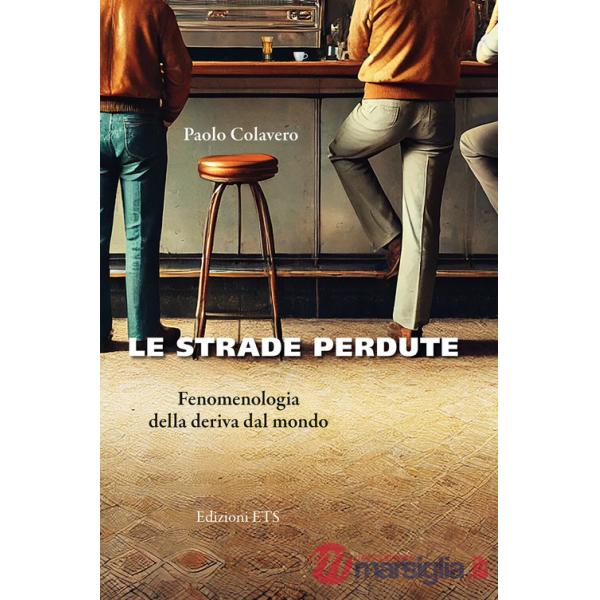 Strade perdute. Fenomenologia della deriva dal mondo (Le)